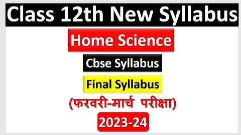 Class 12 Home Science Syllabus 2023-24 || Class 12 Home Science Syllabus 2023-24 ||