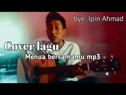Cover Lagu Menua Bersamamu Mp3 Bye Ipin Ahmad Youtube
