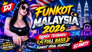 DJ FUNKOT MALAYSIA 2026 🔥 REMIX TERBARU FULL BASS | FUNKOT VIRAL NONSTOP | DJ PARTY