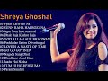 Best of Shreya Ghoshal 2022 - Best 13 Songs Shreya Ghoshal Hindi Hits Collection 2022 - Hindi Songs