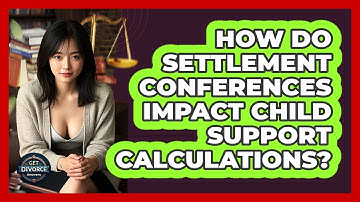 How Do Settlement Conferences Impact Child Support Calculations? - Get Divorce Answers