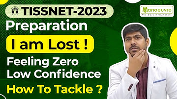 TISSNET 2023 Preparation - I Am Lost ! | Feeling Zero | Low Confidence | How To Tackle ?