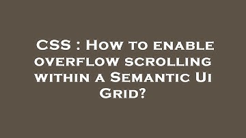 CSS : How to enable overflow scrolling within a Semantic Ui Grid?