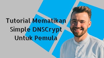 Tutorial Windows Mematikan Simple DNSCrypt Untuk Pemula 2022