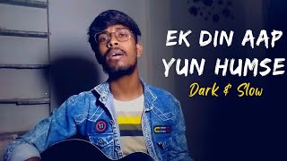 Ek  Din Aap Yun Humse Chin Jayenge | Dark & Slow | Humne Socha Na Tha | Sad Version | Sameer Zulfi