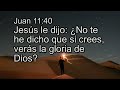 Juan 11:40,Jesús le dijo: ¿No te he dicho que si crees, verás, Versículos y musica de Armando Gamez