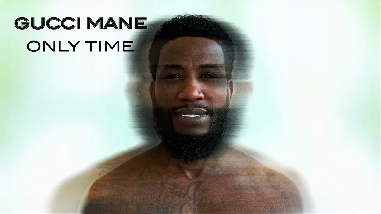 Gucci Mane Only Time Official Audio 
