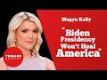 Megyn Kelly: "Biden Presidency Won't Heal America"