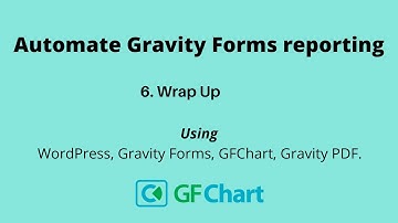 Automate your Gravity Forms reporting - 6. Wrap Up