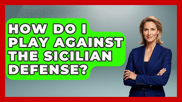How Do I Play Against The Sicilian Defense? - The Chess Codex