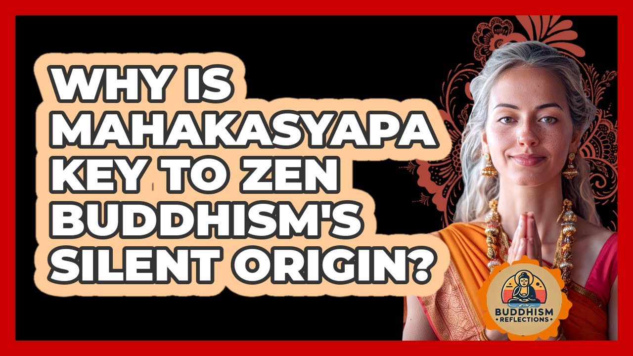 Why Is Mahakasyapa Key To Zen Buddhism's Silent Origin? - Buddhism Reflections