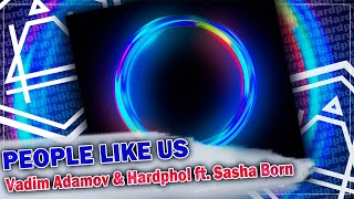 Vadim Adamov & Hardphol ft. Sasha Born - People Like Us