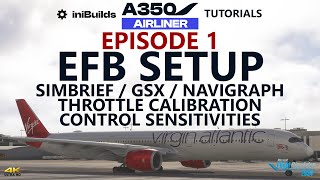 iniBuilds A350 Tutorials - Episode 1: EFB Setup incl. Throttle Calibration &amp; Navigraph! [4K]