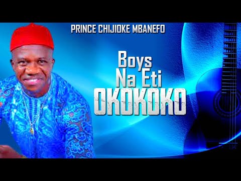 Prince Chijioke Mbanefo  _Boys Neti Okokoko |NEW SONGS | LATEST 2021 NIGERIAN HIGHLIFE OGENE | IGBO