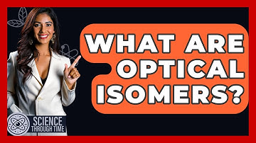 What Are Optical Isomers? - Science Through Time