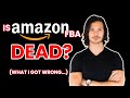 Is Amazon FBA DEAD? (What I Got Wrong...)