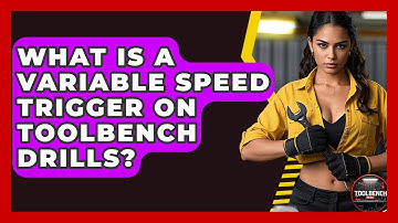 What Is A Variable Speed Trigger On ToolBench Drills? - ToolBench Pros