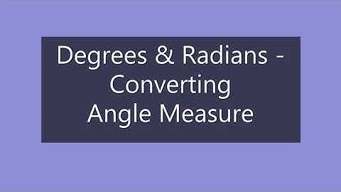 Degrees & Radians   Converting Angle Measure