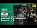 Acontece | Irlanda: ¿La guerra que todos perdieron o la que perdieron los irlandeses? (y 4)