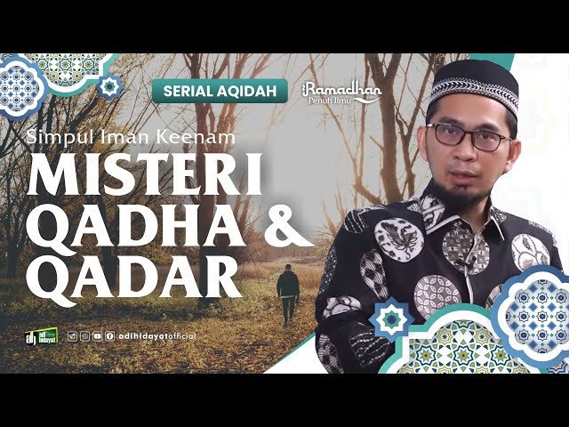 [ Serial Aqidah Eps. 30 ] Simpul Iman Keenam : Iman kepada Qadha dan Qadar   - Ustadz Adi Hidayat class=