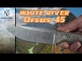 White river knives ursus 45  couteau bushcraft et survie