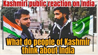 What do the people of Kashmir think about India | what Kashmiris think about India