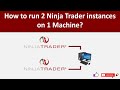 How to run 2 Ninja Trader instances on 1 Machine?