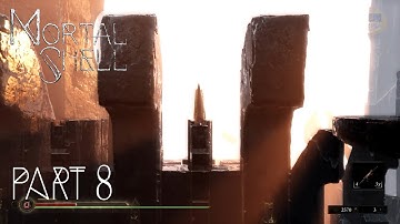 MORTAL SHELL Gameplay Part 8 - No Commentary