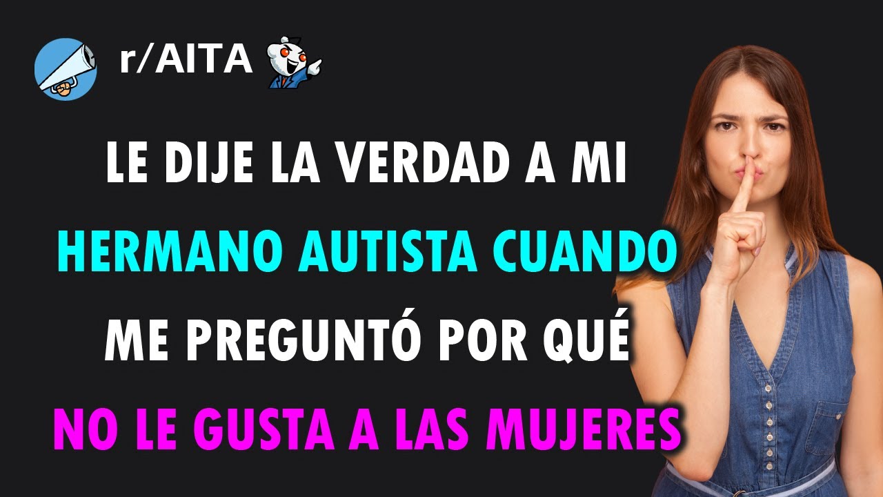 Le dije la dura verdad a mi hermano autista. Ahora está molesto. ¿Soy yo la mala?