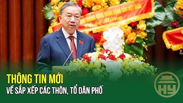 Kết luận 210: Thông tin mới về sắp xếp các thôn, tổ dân phố