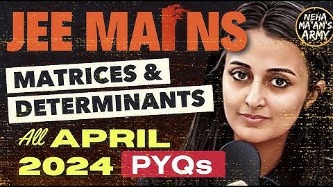 JEE 2026/27 :MATRICES & DETERMINANTS| ALL PYQs of APR 2024 +IMPORTANT Qs TYPES #jee #jeemains