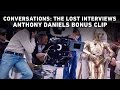 Conversations: The Lost Interviews – Anthony Daniels Bonus Clip