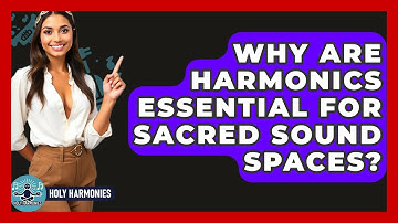Why Are Harmonics Essential For Sacred Sound Spaces? - Holy Harmonies