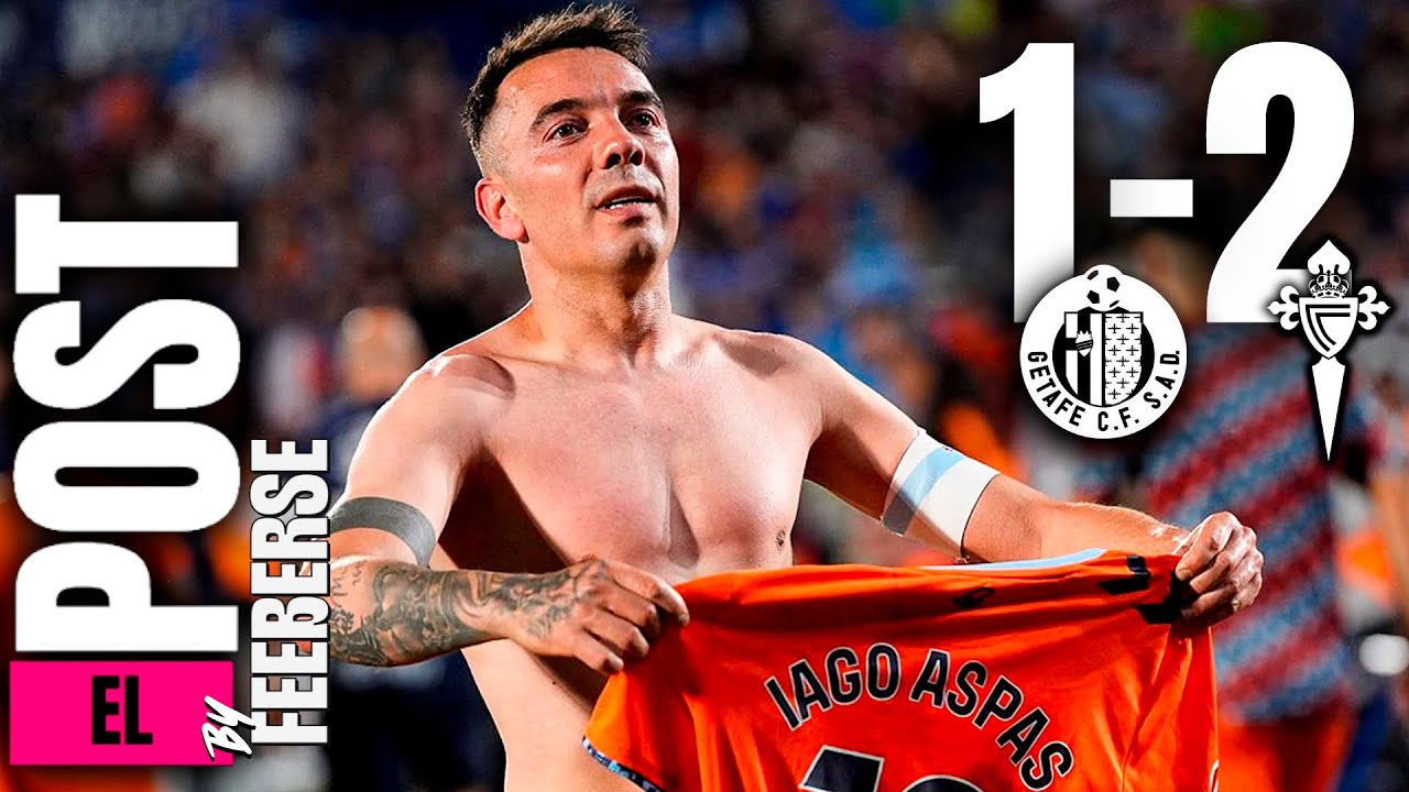 GETAFE 1-2 CELTA || EL POST FEEBERSE || ¡SOMOS DE EUROPA LEAGUE!