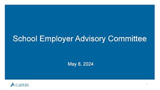 CalPERS School Employer Advisory Committee (SEAC) Meeting - 5/8/2024