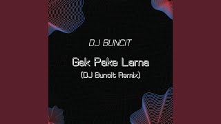 Gak Pake Lama (DJ Buncit Remix)