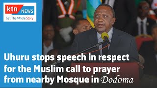 President Uhuru stops speech in respect for the Muslim call to prayer from nearby Mosque in Dodoma