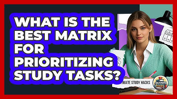 What Is The Best Matrix For Prioritizing Study Tasks? - Ultimate Study Hacks