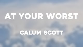 At Your Worst - Calum Scott/Lyric Video/🍬