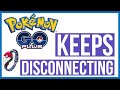 POKEMON GO PLUS DISCONNECTING!