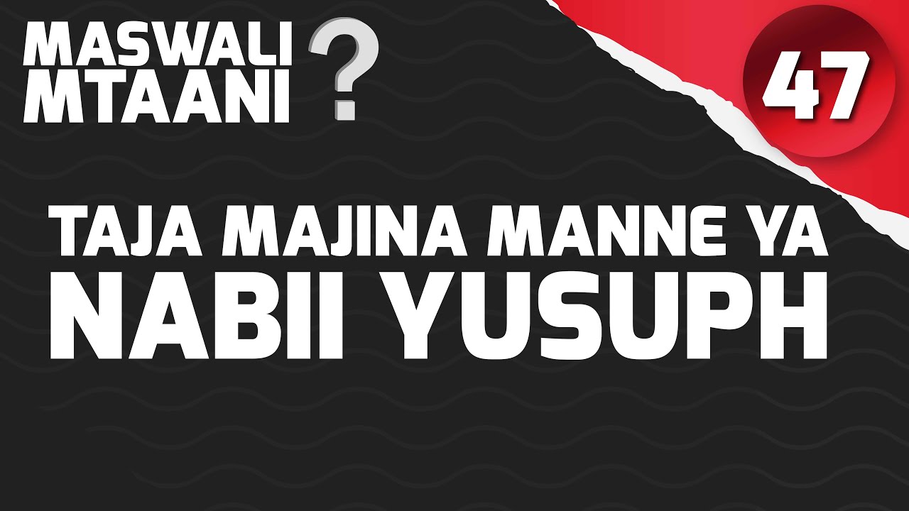 EPISODE; 47 TAJA MAJINA MANNE YA NABII YUSUPH