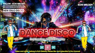 The Best Eurodisco Dance Megamix - Disco Dance 70s 80s 90s Classic - Bad Boys Blue - Show Me The Way
