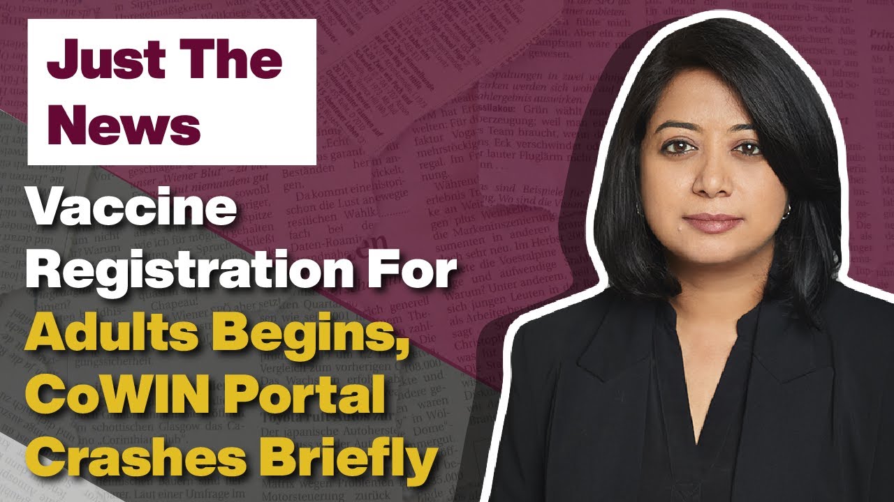Vaccine Registration For Adults Begins, CoWIN Portal Crashes Briefly | Just The News - 28 Apr, 2021