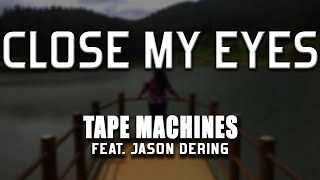 Close My Eyes - Tape Machines feat. Jason Dering [lyrics video]