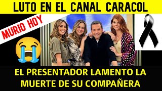 TRISTE NOTICIA! MURIO HOY QUERIDA COMPAÑERA DEL CANAL CARACOL (Llevaba mas de 10 años en el canal)