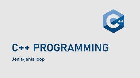 Memahami Jenis-Jenis Loop dalam C++ (for, while, do-while)