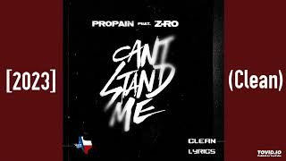 Propain Ft. Z-Ro - Can&#39;t Stand Me [2023] (Clean)