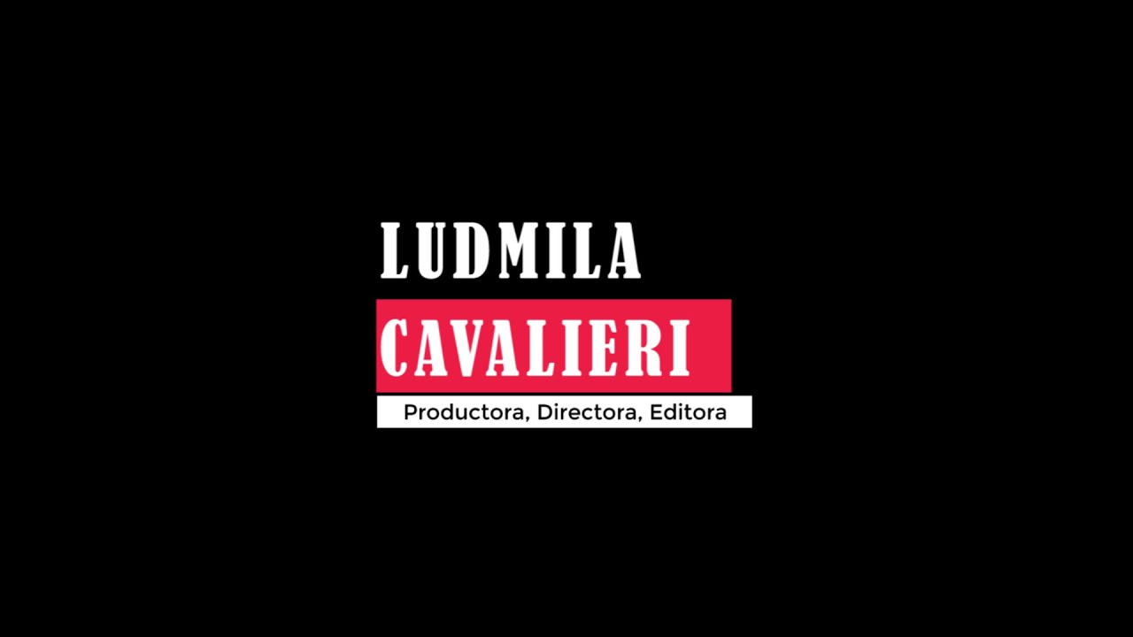 Reel Ludmila Cavalieri | Productora, Directora y Editora.
