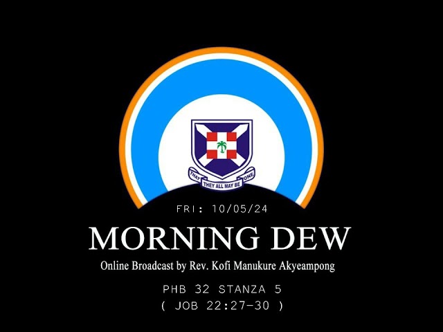 Friday 10/05/24 Morning Dew with Rev. Kofi Manukure Akyeampong 🔥 class=