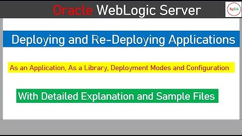 Oracle Weblogic Server: Deployment and Redeployment (Deployment Modes, As Application, As Library)